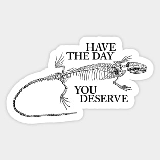 Have the Day You Deserve Anole Sticker